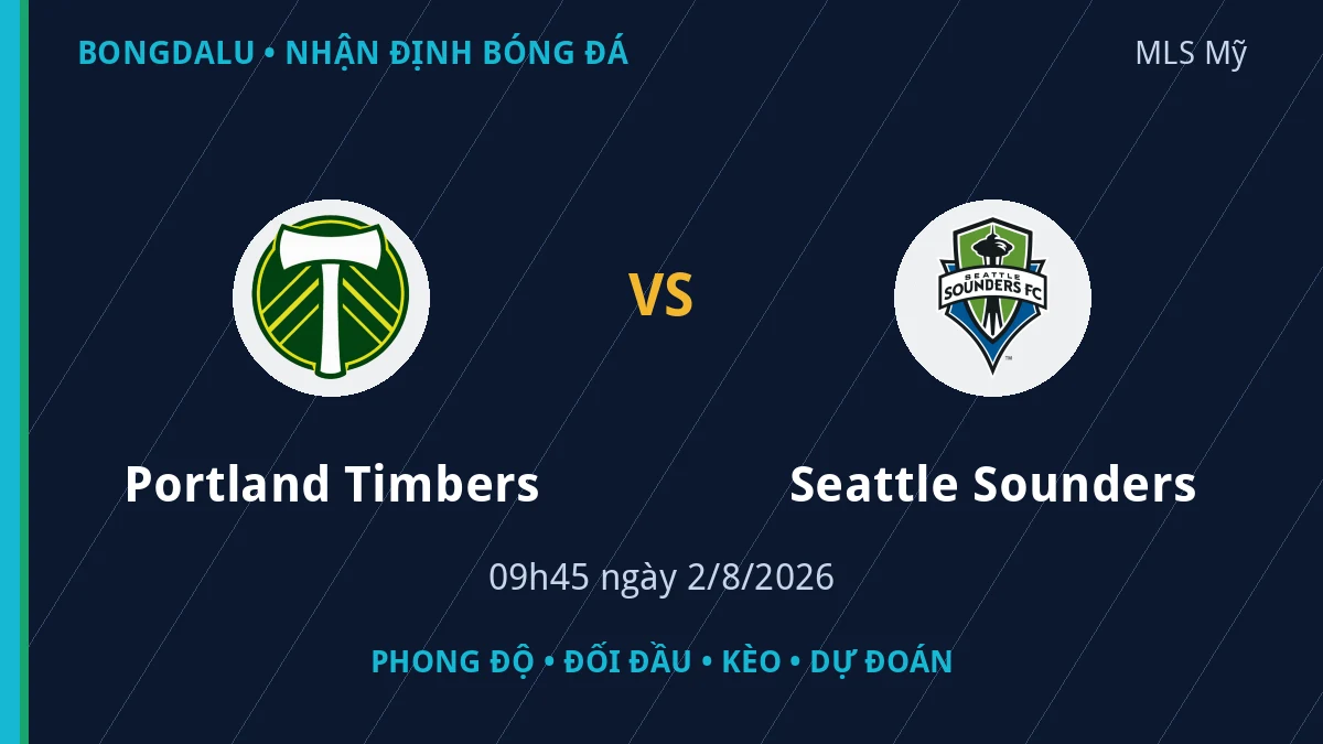 Nhận định Portland Timbers vs Seattle Sounders 09h45 ngày 2/8/2026
