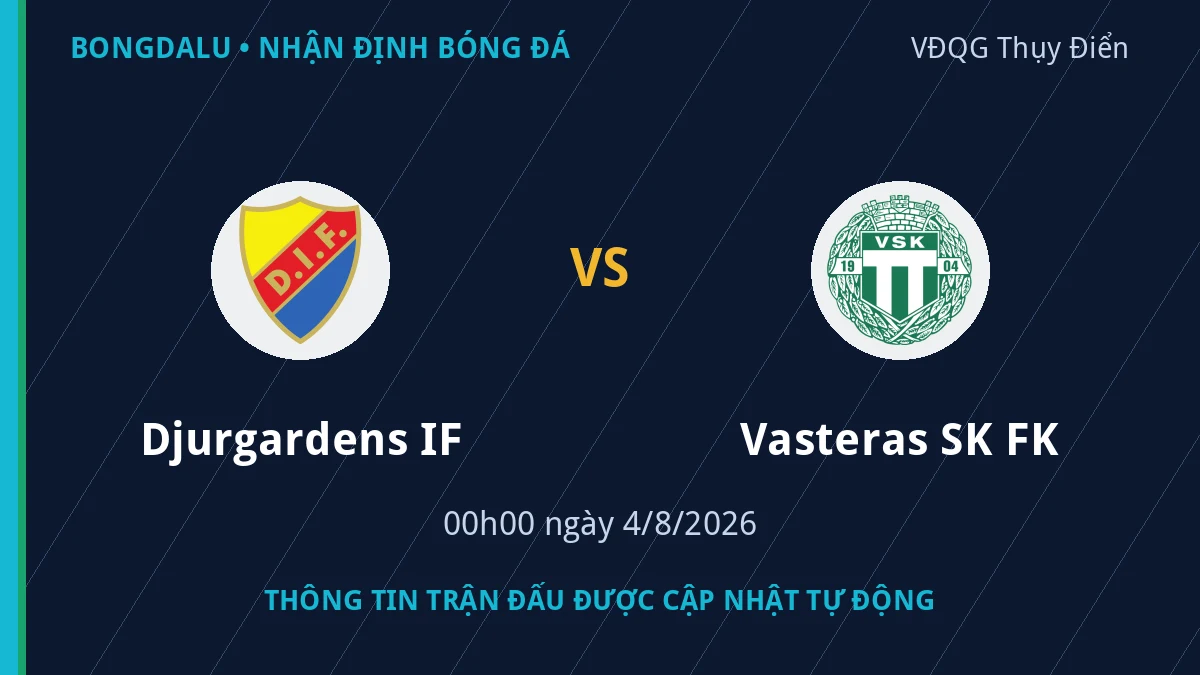 Thông tin trận Djurgardens IF vs Vasteras SK FK