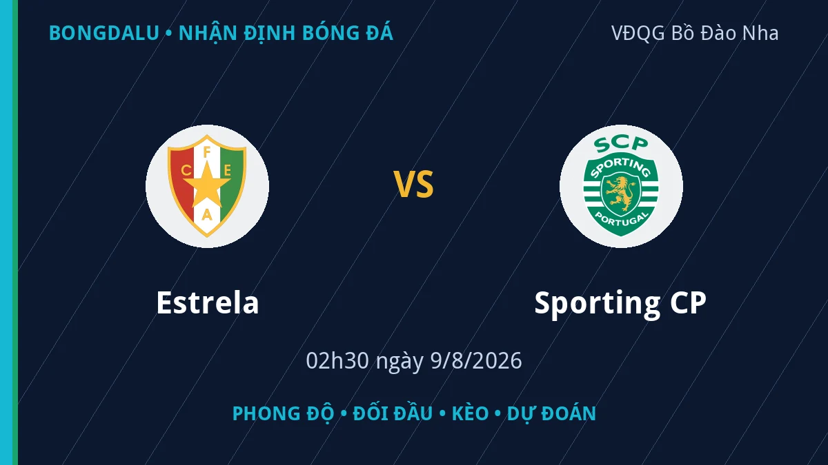 Nhận định Estrela vs Sporting CP 02h30 ngày 9/8/2026