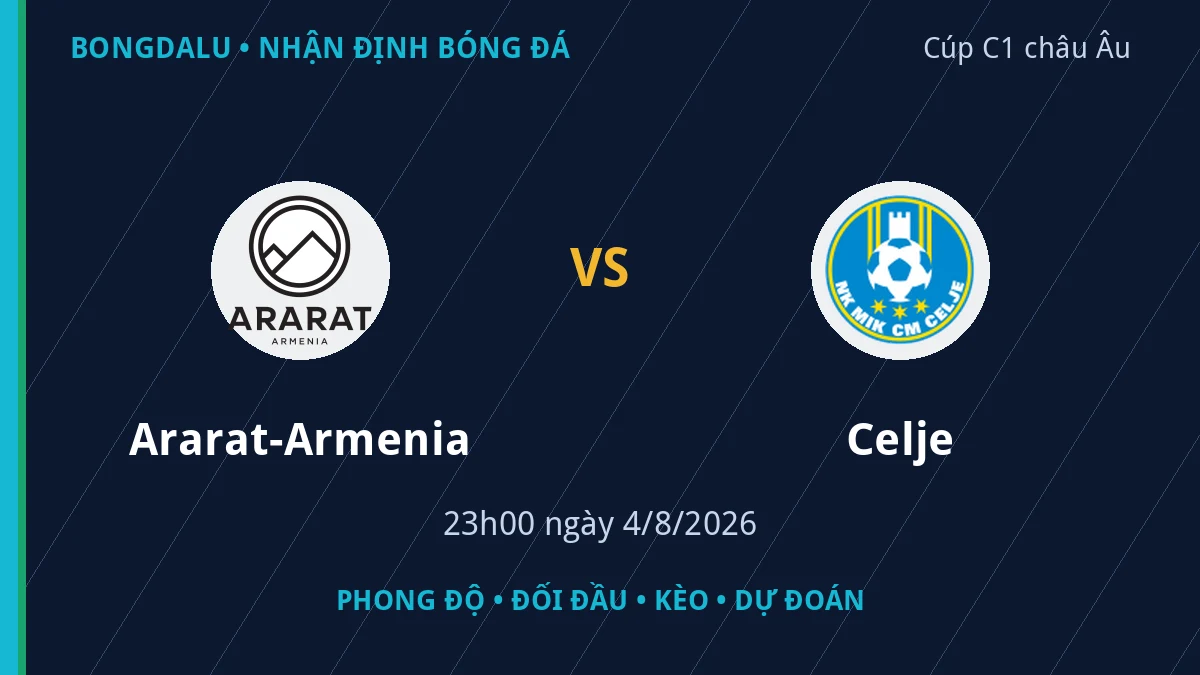 Nhận định Ararat-Armenia vs Celje 23h00 ngày 4/8/2026