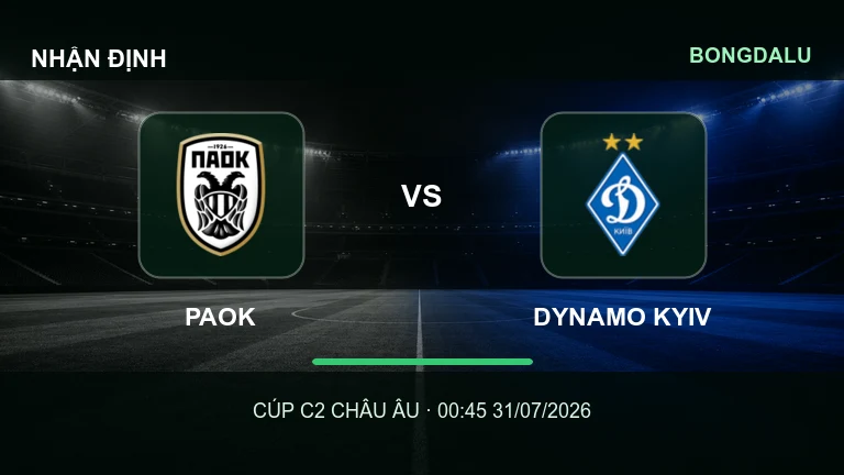 Nhận định PAOK vs Dynamo Kyiv 00h45 ngày 31/7